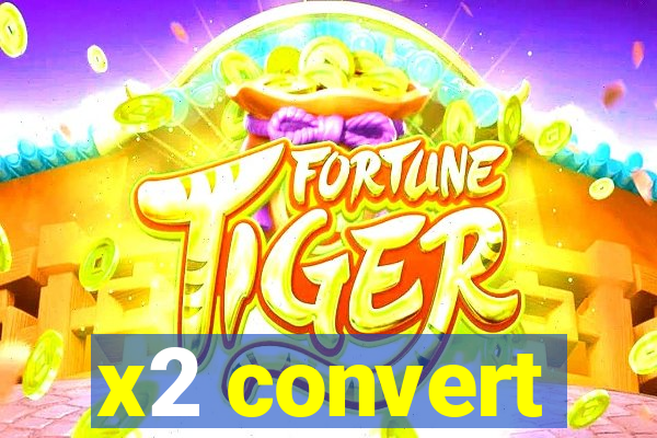 x2 convert